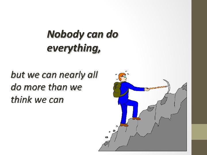 Nobody can do everything, but we can nearly all do more than we think