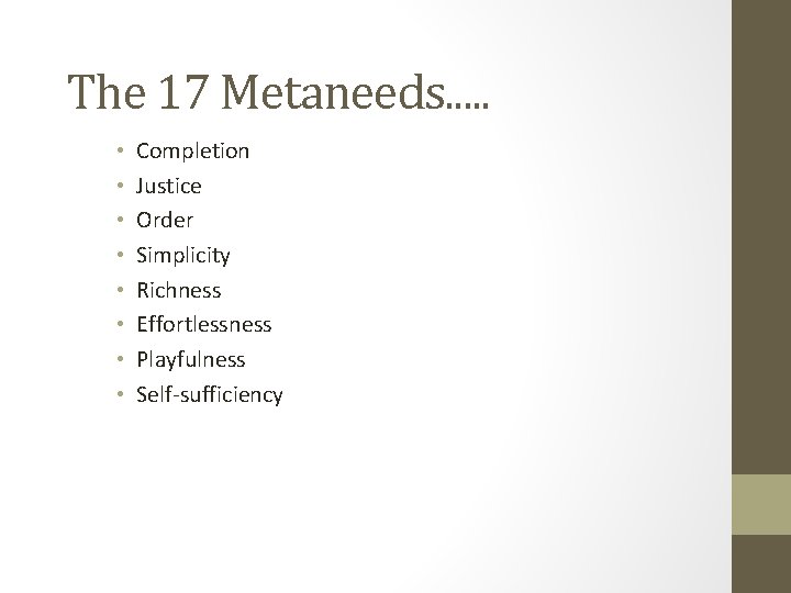 The 17 Metaneeds. . . • • Completion Justice Order Simplicity Richness Effortlessness Playfulness