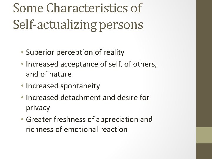 Some Characteristics of Self-actualizing persons • Superior perception of reality • Increased acceptance of
