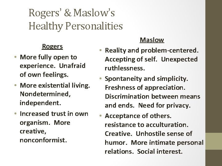 Rogers’ & Maslow’s Healthy Personalities Rogers • More fully open to experience. Unafraid of