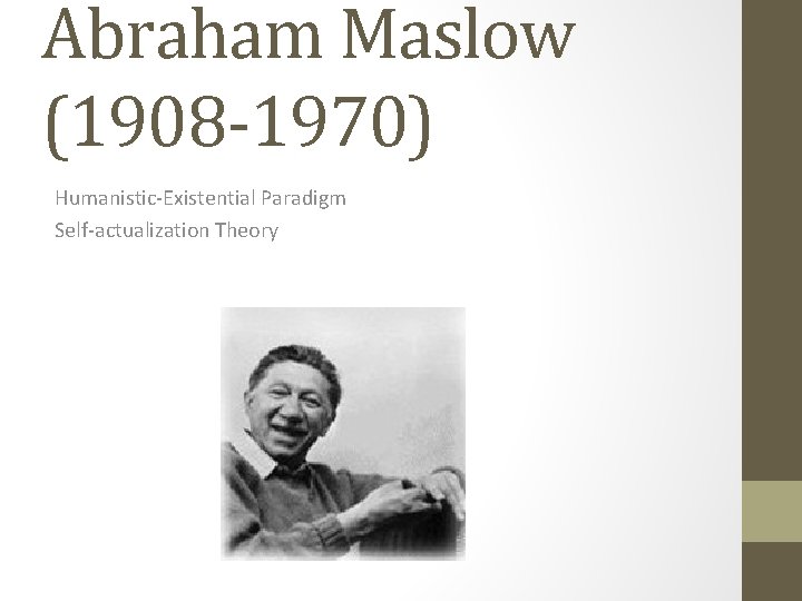 Abraham Maslow (1908 -1970) Humanistic-Existential Paradigm Self-actualization Theory 