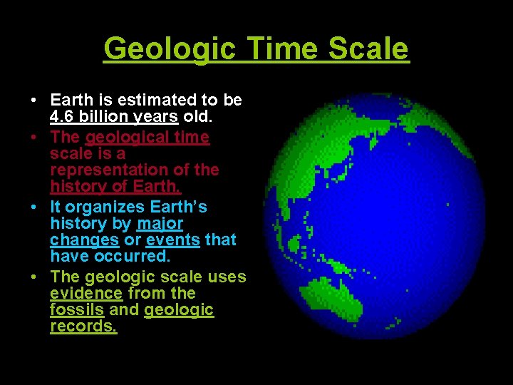 Geologic Time Scale • Earth is estimated to be 4. 6 billion years old.