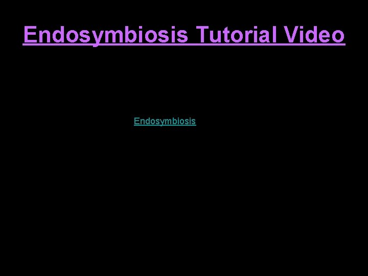 Endosymbiosis Tutorial Video http: //Endosymbiosis 