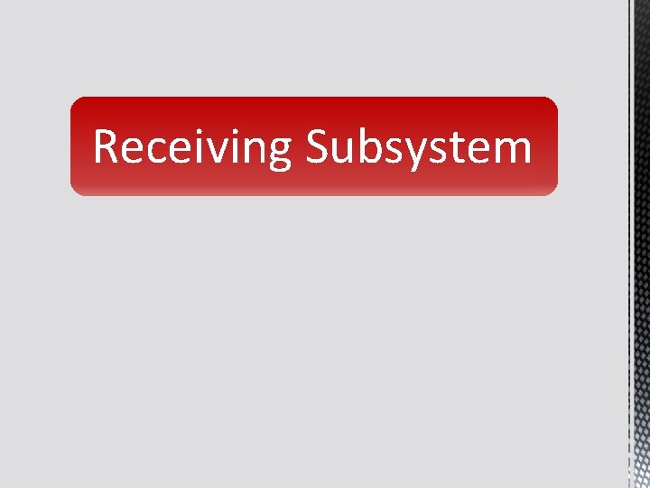 Receiving Subsystem 
