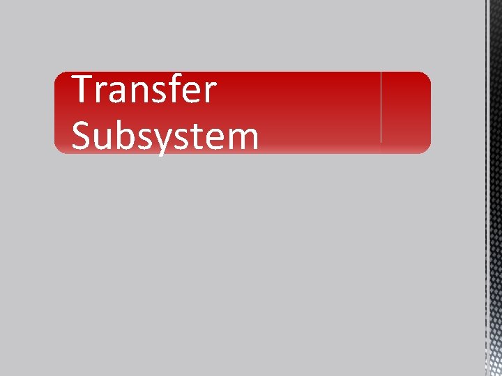 Transfer Subsystem 