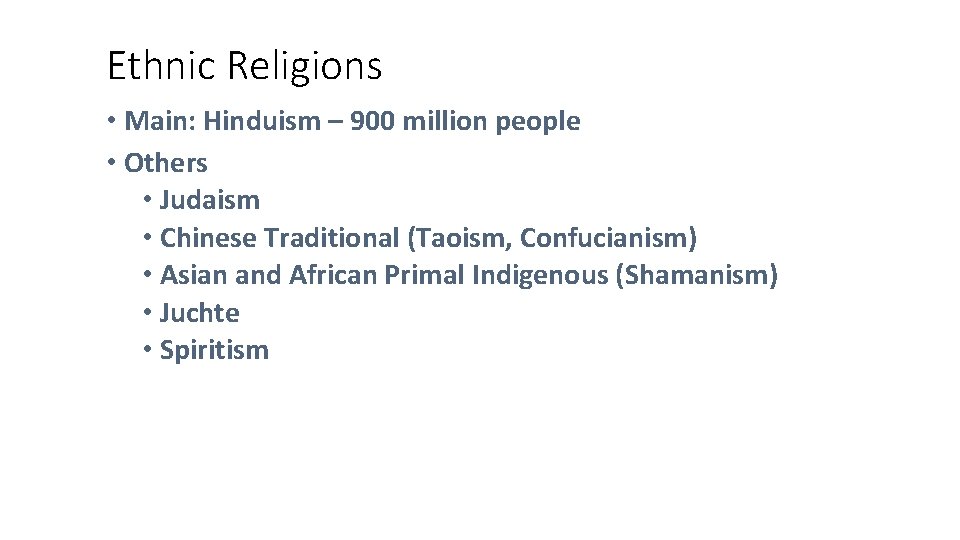 Ethnic Religions • Main: Hinduism – 900 million people • Others • Judaism •