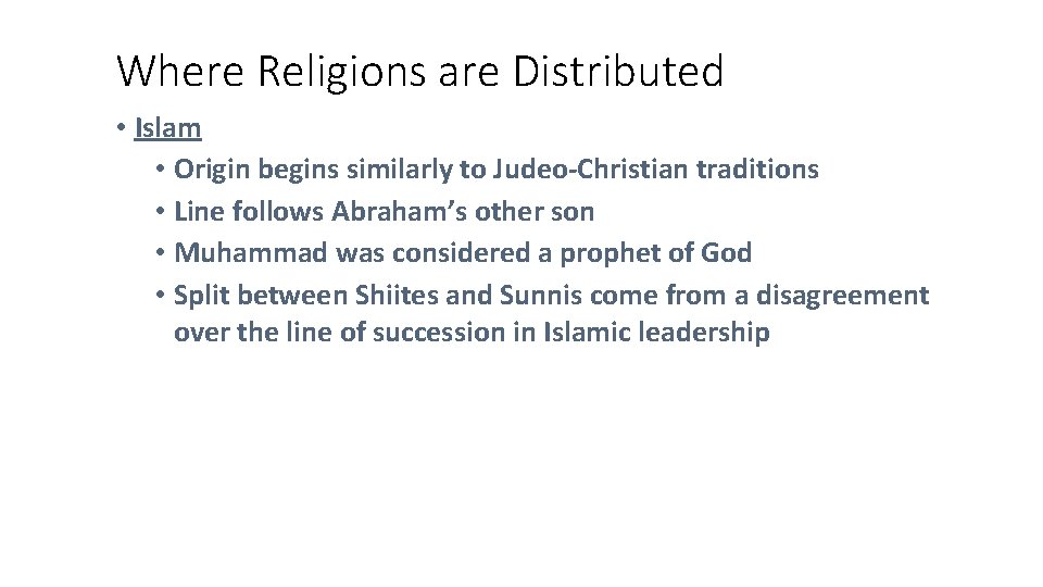 Where Religions are Distributed • Islam • Origin begins similarly to Judeo-Christian traditions •