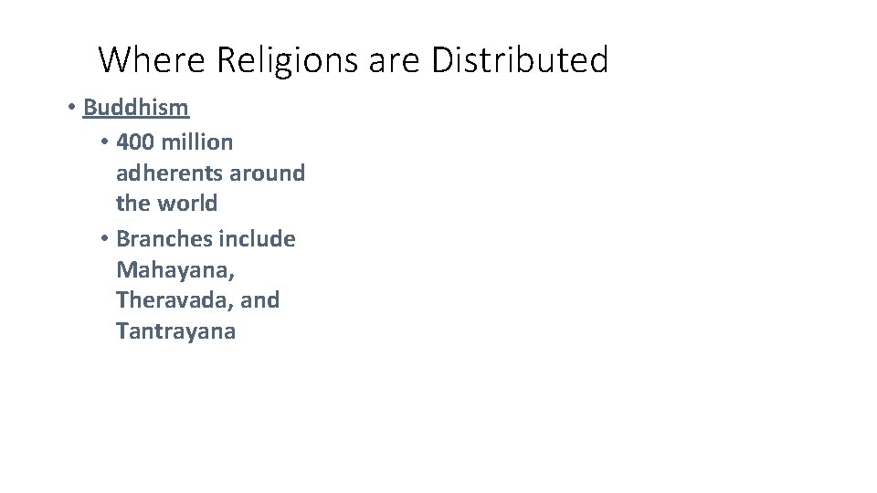 Where Religions are Distributed • Buddhism • 400 million adherents around the world •