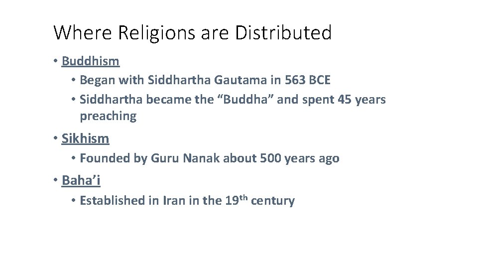 Where Religions are Distributed • Buddhism • Began with Siddhartha Gautama in 563 BCE