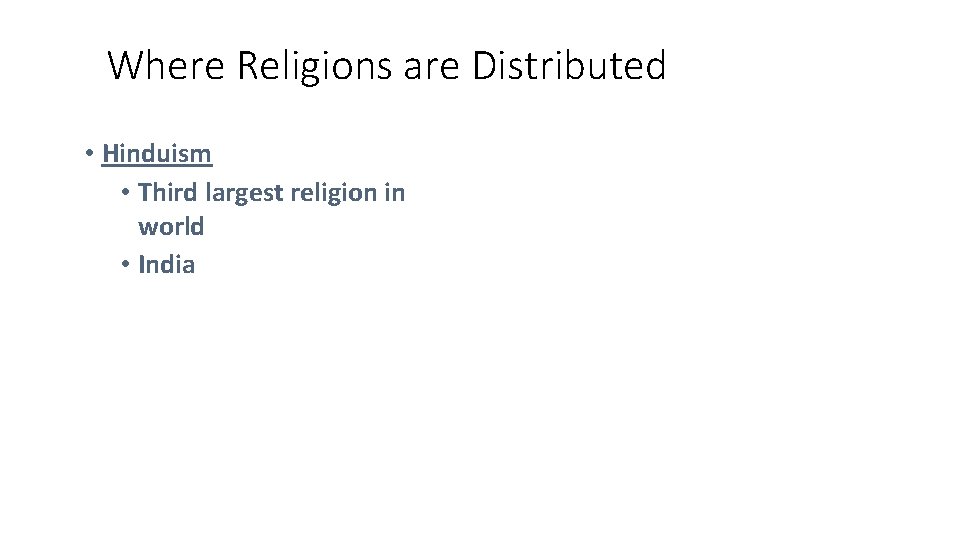 Where Religions are Distributed • Hinduism • Third largest religion in world • India