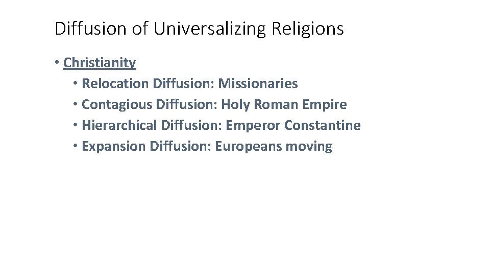 Diffusion of Universalizing Religions • Christianity • Relocation Diffusion: Missionaries • Contagious Diffusion: Holy