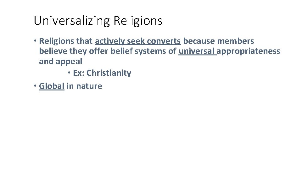 Universalizing Religions • Religions that actively seek converts because members believe they offer belief