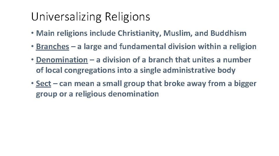 Universalizing Religions • Main religions include Christianity, Muslim, and Buddhism • Branches – a