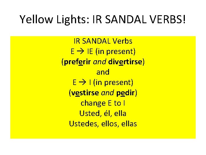 Yellow Lights: IR SANDAL VERBS! IR SANDAL Verbs E IE (in present) (preferir and