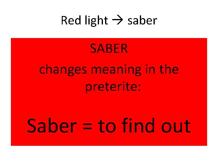 Red light saber SABER changes meaning in the preterite: Saber = to find out