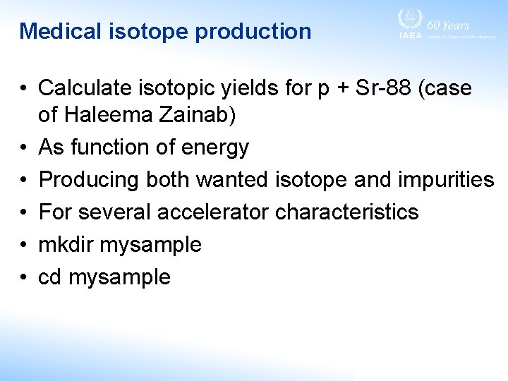 Medical isotope production • Calculate isotopic yields for p + Sr-88 (case of Haleema