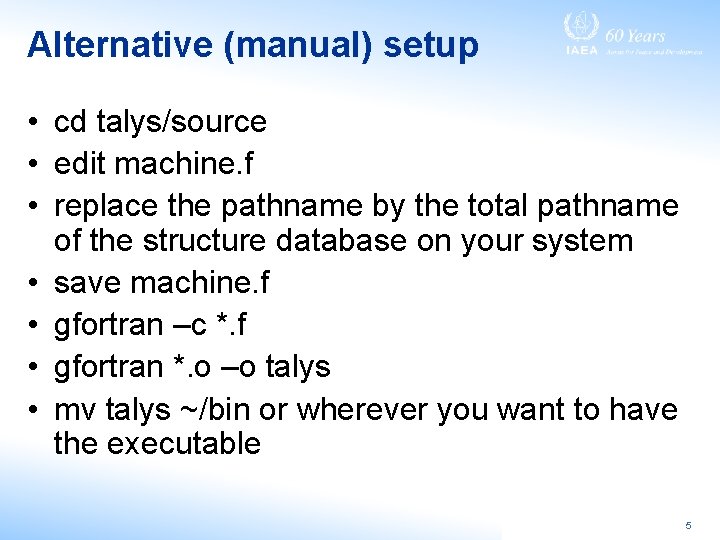 Alternative (manual) setup • cd talys/source • edit machine. f • replace the pathname