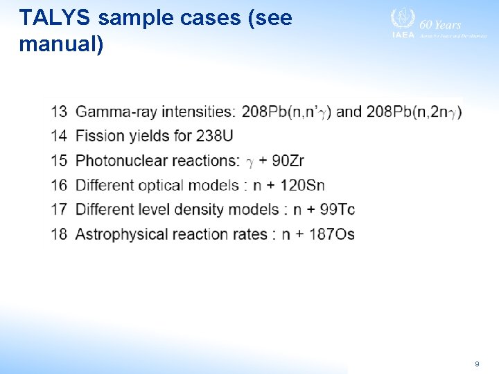 TALYS sample cases (see manual) 9 