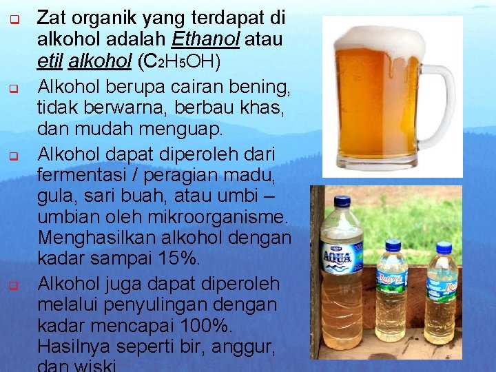 q q Zat organik yang terdapat di alkohol adalah Ethanol atau etil alkohol (C