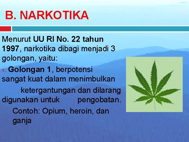 B. NARKOTIKA Menurut UU RI No. 22 tahun 1997, narkotika dibagi menjadi 3 golongan,