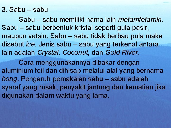 3. Sabu – sabu memiliki nama lain metamfetamin. Sabu – sabu berbentuk kristal seperti