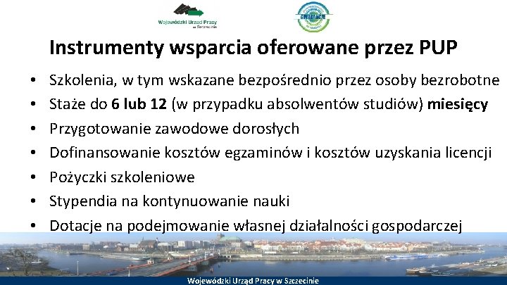 Instrumenty wsparcia oferowane przez PUP • • Szkolenia, w tym wskazane bezpośrednio przez osoby