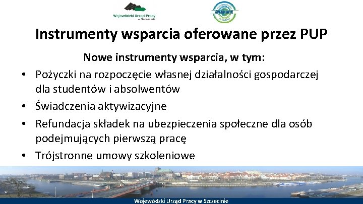 Instrumenty wsparcia oferowane przez PUP • • Nowe instrumenty wsparcia, w tym: Pożyczki na