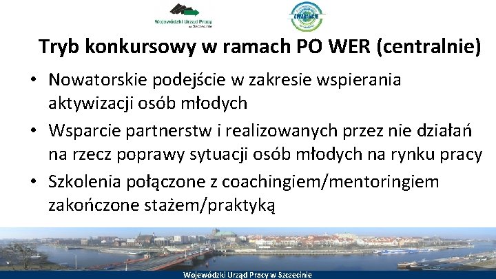Tryb konkursowy w ramach PO WER (centralnie) • Nowatorskie podejście w zakresie wspierania aktywizacji
