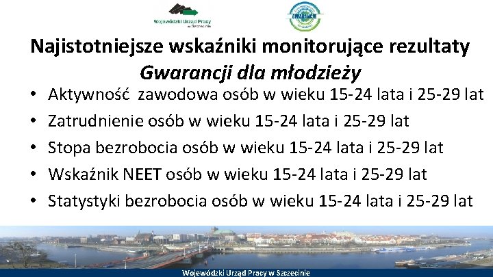Najistotniejsze wskaźniki monitorujące rezultaty Gwarancji dla młodzieży • • • Aktywność zawodowa osób w