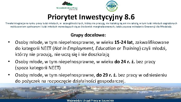 Priorytet Inwestycyjny 8. 6 Trwała Integracja na rynku pracy ludzi młodych, w szczególności tych,