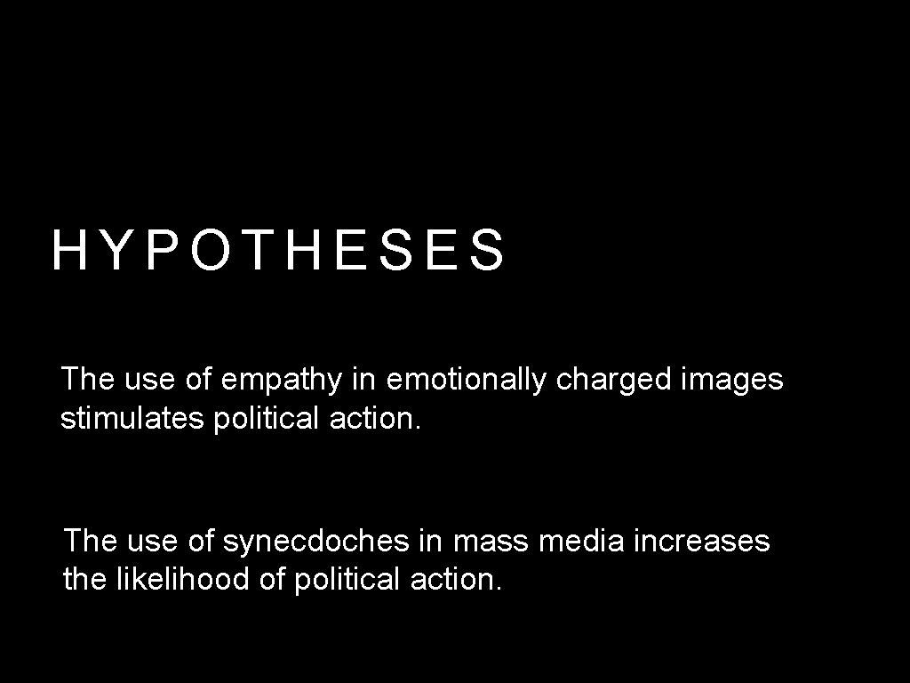 HYPOTHESES The use of empathy in emotionally charged images stimulates political action. The use HYPOTHESES The use of empathy in emotionally charged images stimulates political action. The use