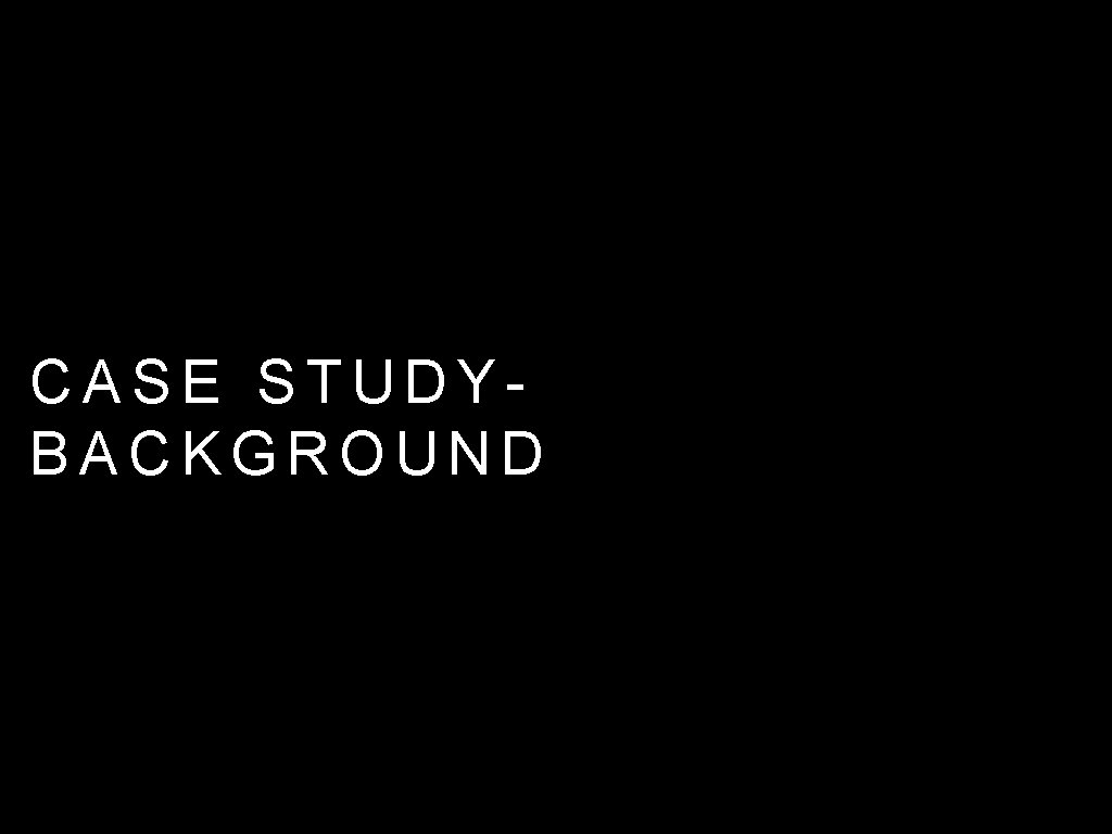 CASE STUDYBACKGROUND CASE STUDYBACKGROUND