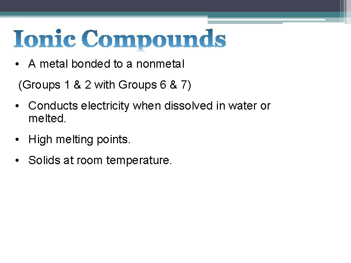  • A metal bonded to a nonmetal (Groups 1 & 2 with Groups