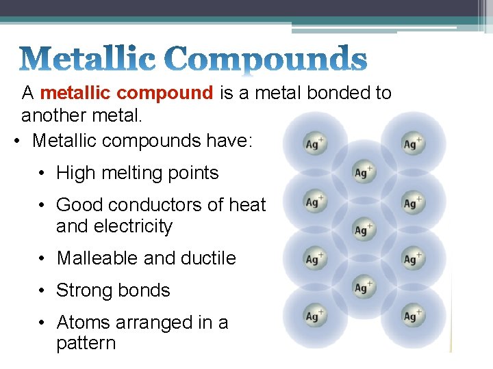 A metallic compound is a metal bonded to another metal. • Metallic compounds have: