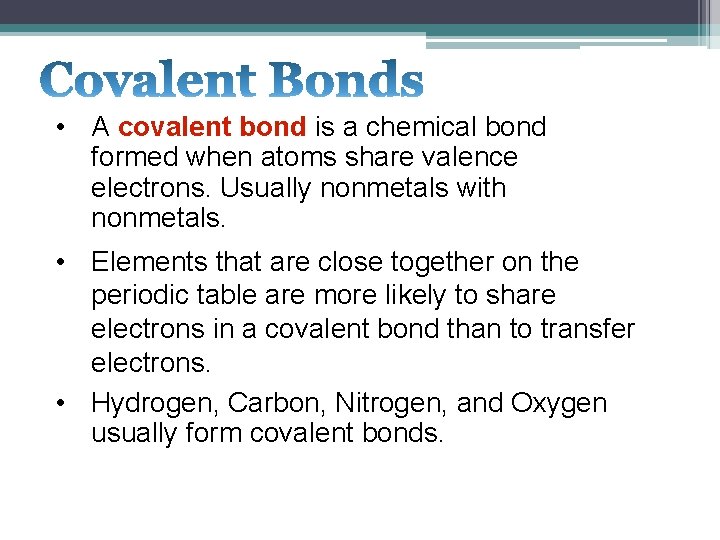  • A covalent bond is a chemical bond formed when atoms share valence