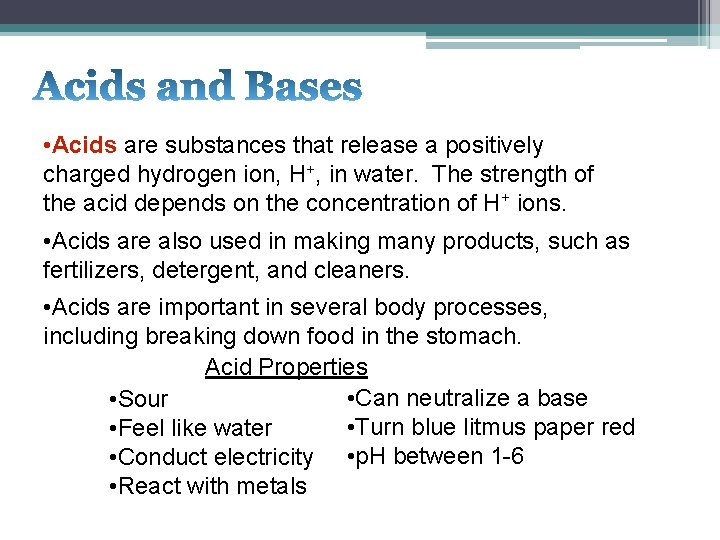  • Acids are substances that release a positively charged hydrogen ion, H+, in