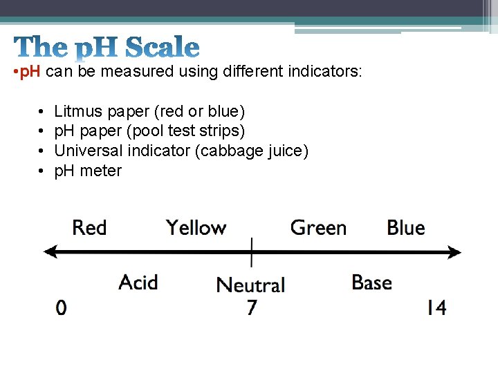  • p. H can be measured using different indicators: • • Litmus paper