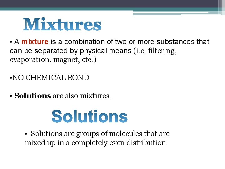  • A mixture is a combination of two or more substances that can