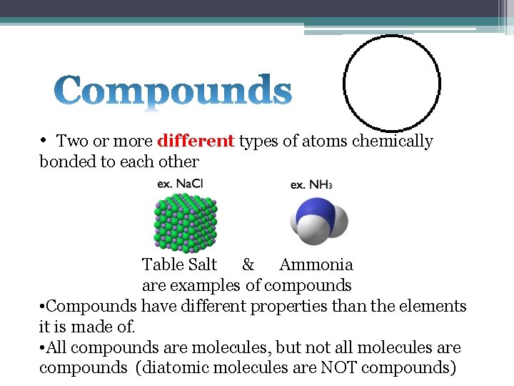  • Two or more different types of atoms chemically bonded to each other