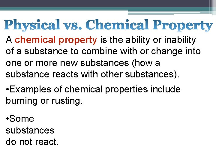A chemical property is the ability or inability of a substance to combine with