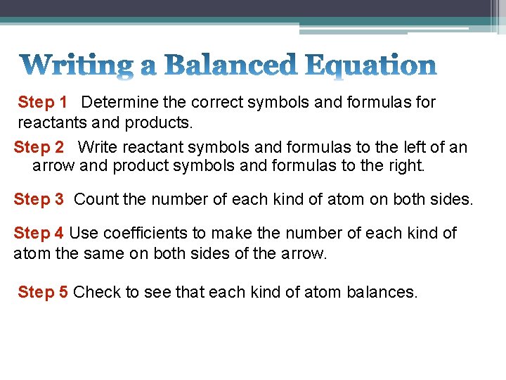 Step 1 Determine the correct symbols and formulas for reactants and products. Step 2