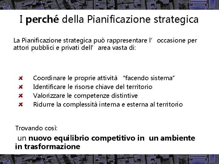 I perché della Pianificazione strategica La Pianificazione strategica può rappresentare l’occasione per attori pubblici