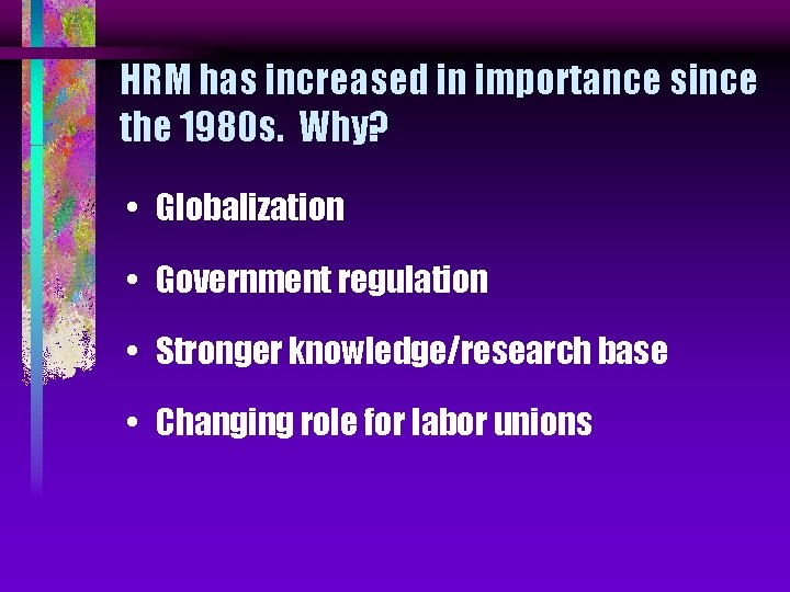 HRM has increased in importance since the 1980 s. Why? • Globalization • Government