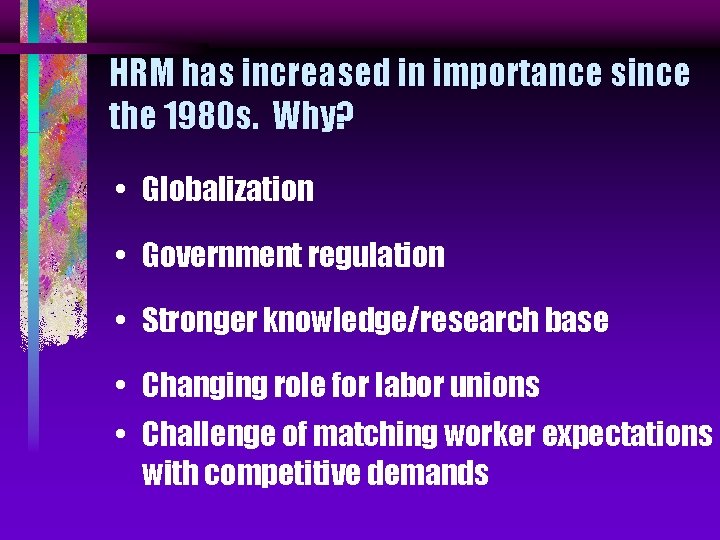 HRM has increased in importance since the 1980 s. Why? • Globalization • Government