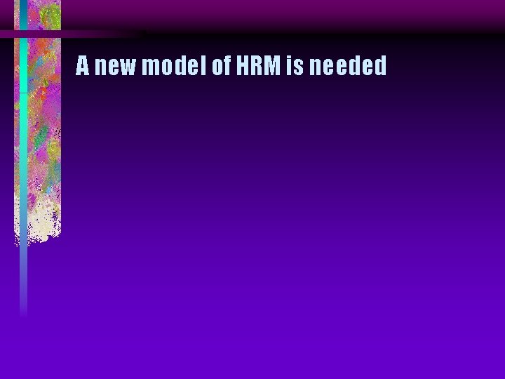 A new model of HRM is needed 