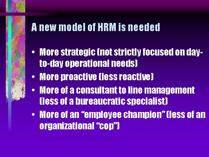 A new model of HRM is needed • More strategic (not strictly focused on