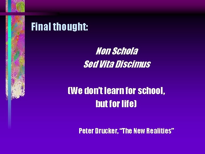 Final thought: Non Schola Sed Vita Discimus (We don’t learn for school, but for