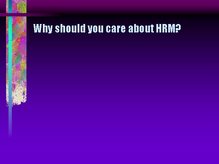 Why should you care about HRM? 