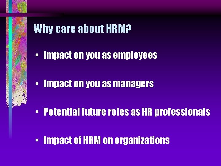 Why care about HRM? • Impact on you as employees • Impact on you