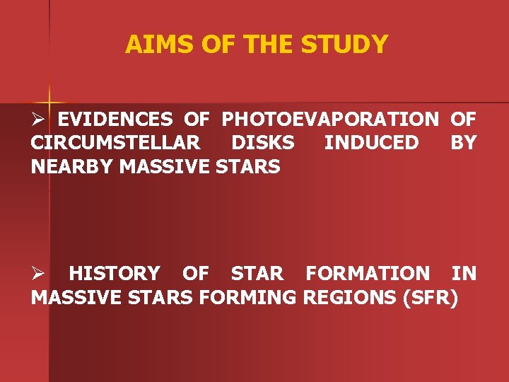 AIMS OF THE STUDY Ø EVIDENCES OF PHOTOEVAPORATION OF CIRCUMSTELLAR DISKS INDUCED BY NEARBY